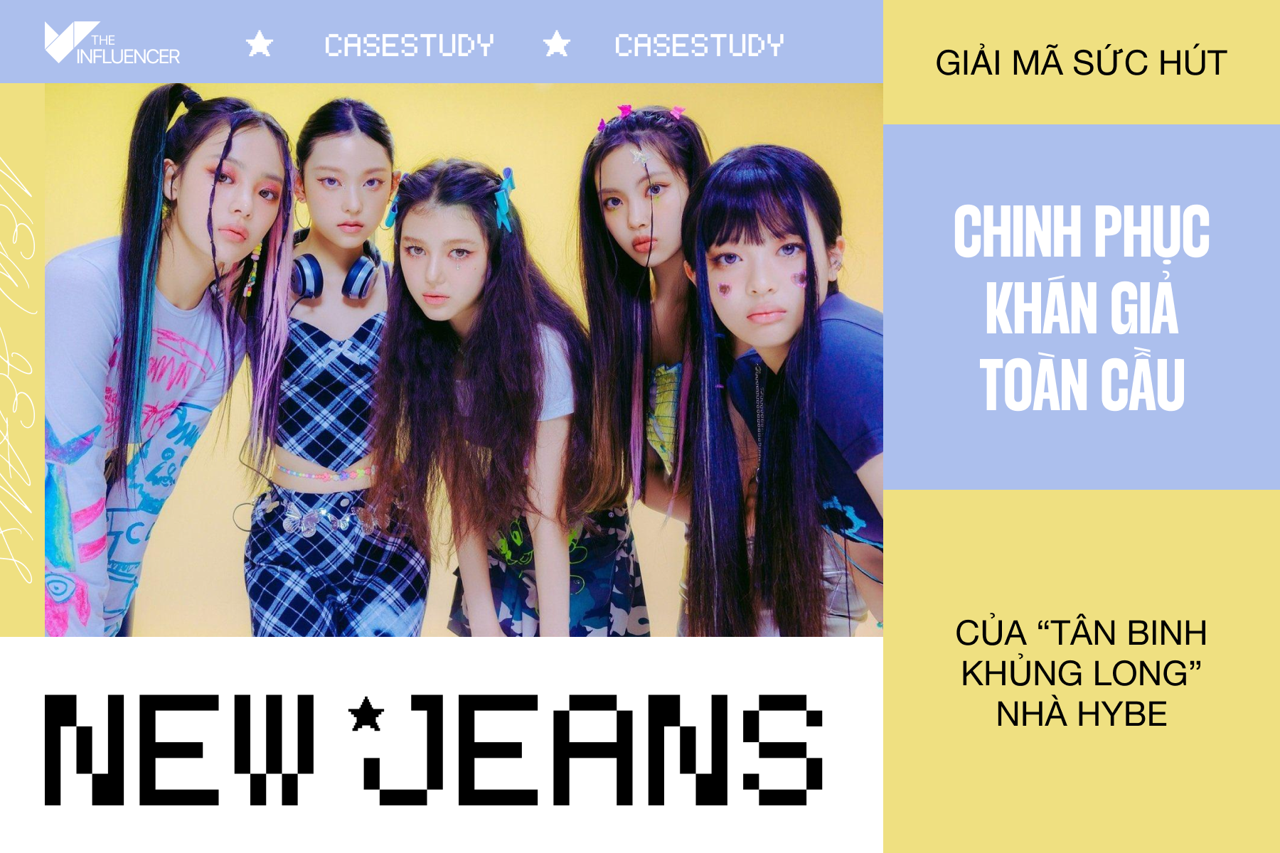 #Casestudy: NewJeans - Giải mã sức hút chinh phục khán giả toàn cầu của “tân binh khủng long” nhà HYBE