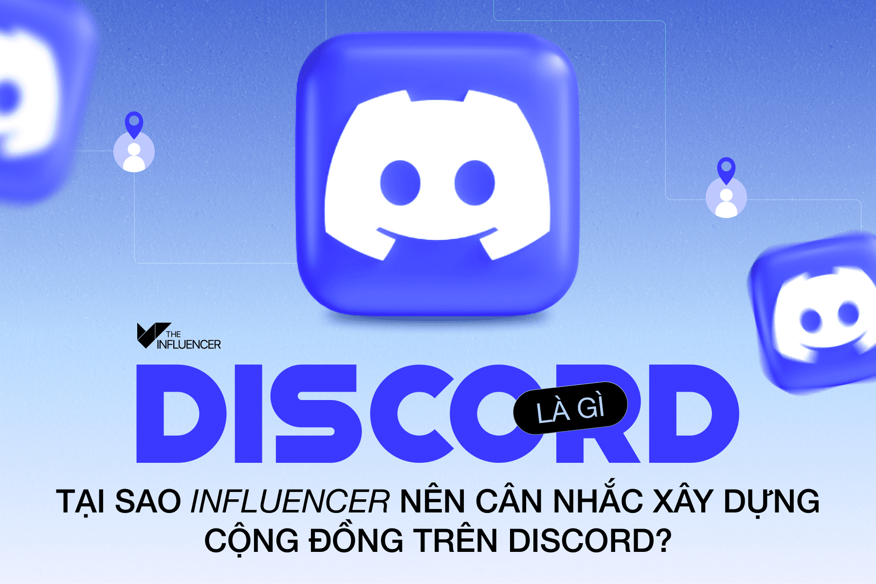 Discord là gì - Tại sao influencer nên cân nhắc xây dựng cộng đồng trên Discord? 