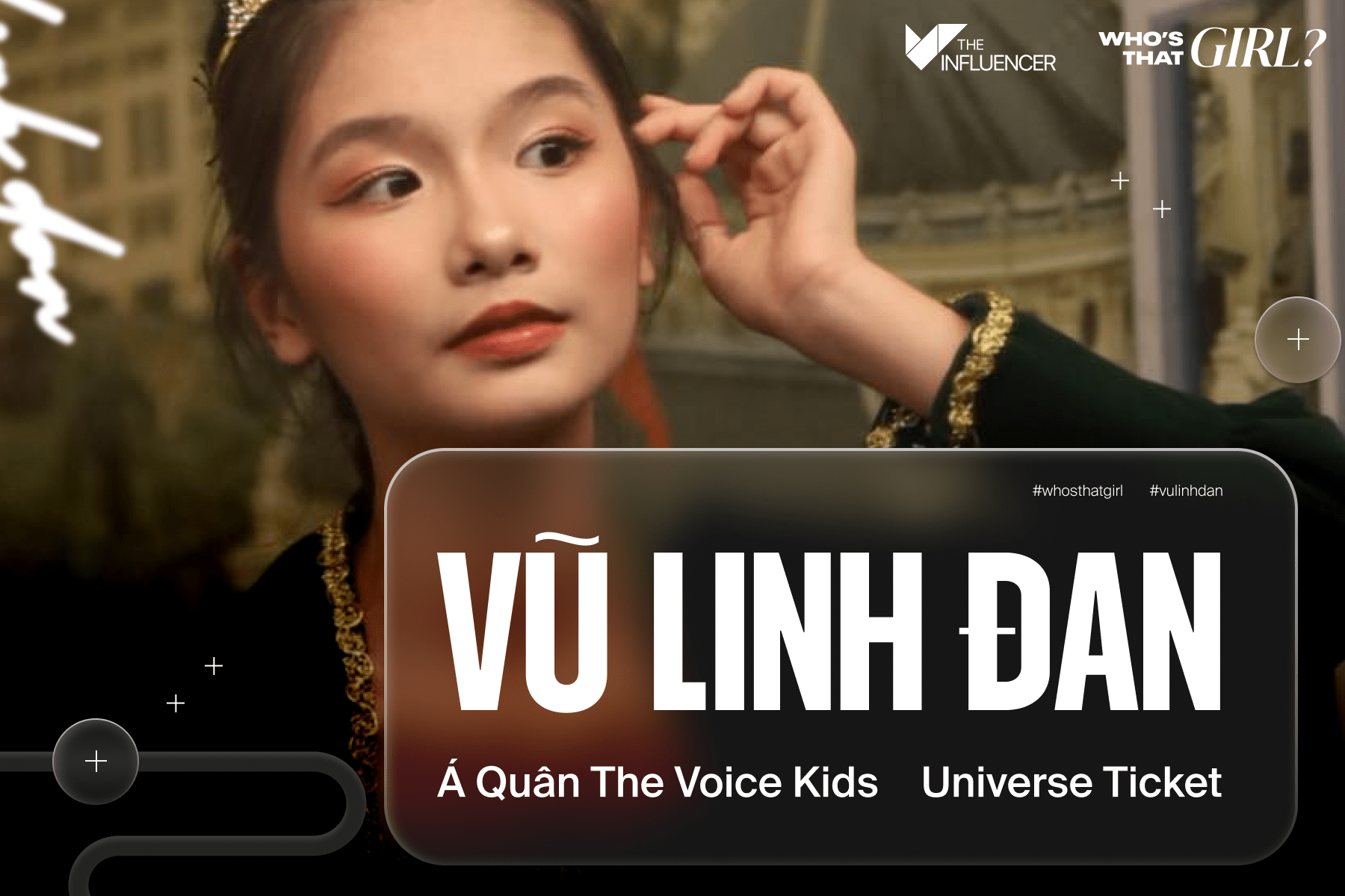 Who’s That Girl: Vũ Linh Đan - Từ Á quân The Voice Kids đến đại diện Việt Nam gây chú ý tại show "sống còn" Universe Ticket

