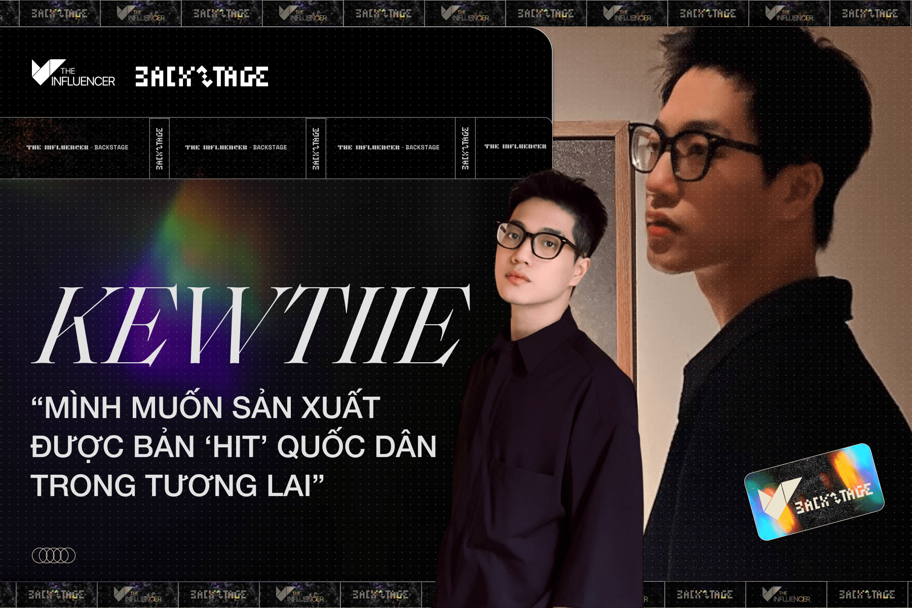 #Backstage - Kewtiie: “Mình muốn sản xuất được bản ‘hit’ quốc dân trong tương lai” 