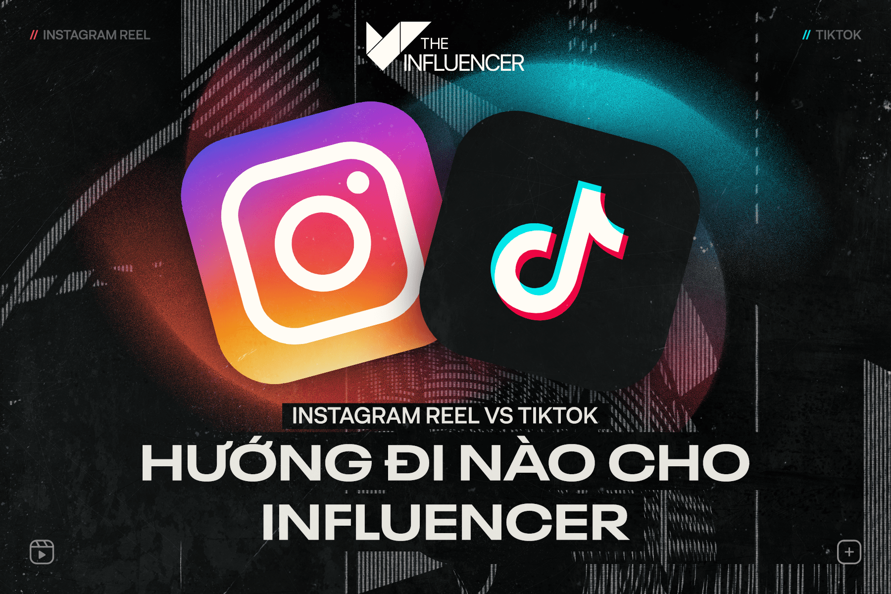 Instagram Reels vs. TikTok: Hướng đi nào cho Influencer?