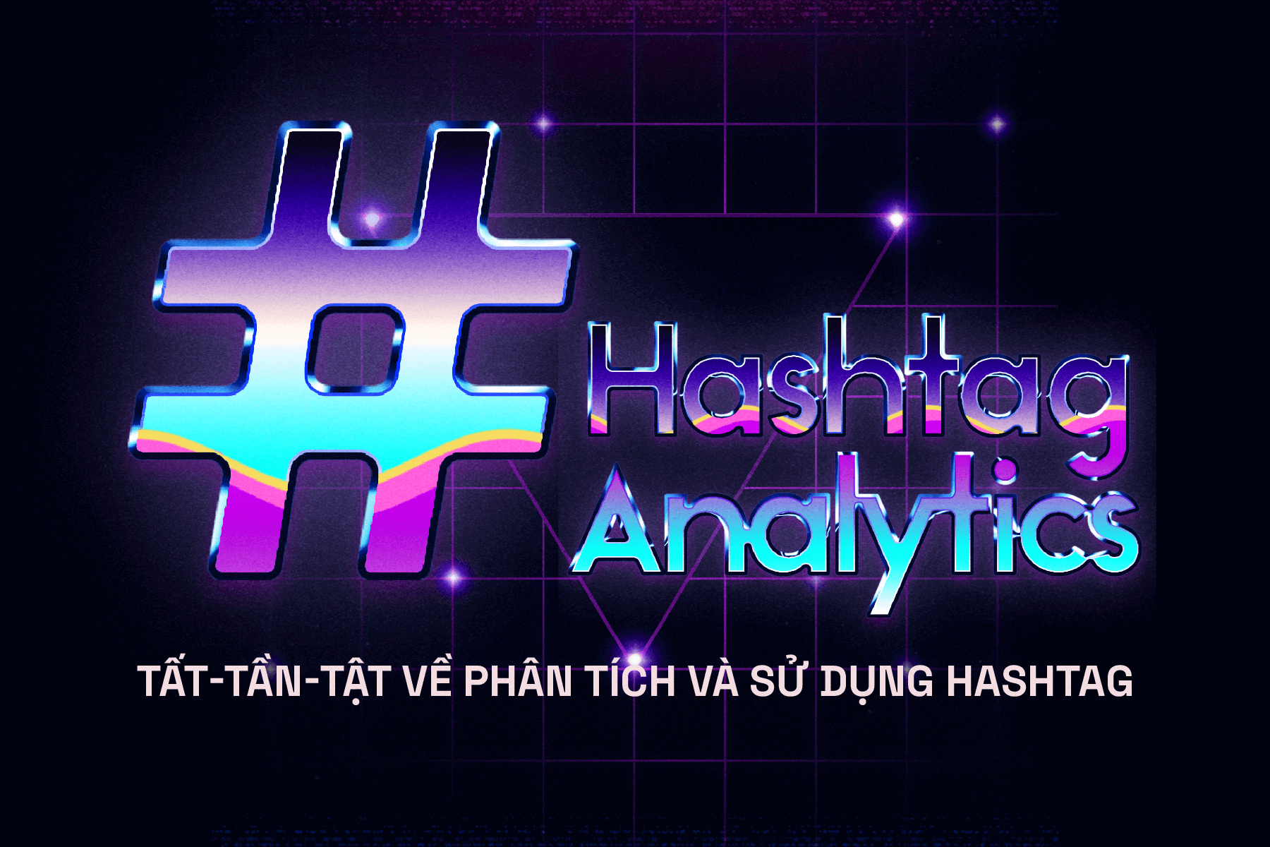 Hashtag Analytics: Tất-tần-tật về phân tích và sử dụng hashtag