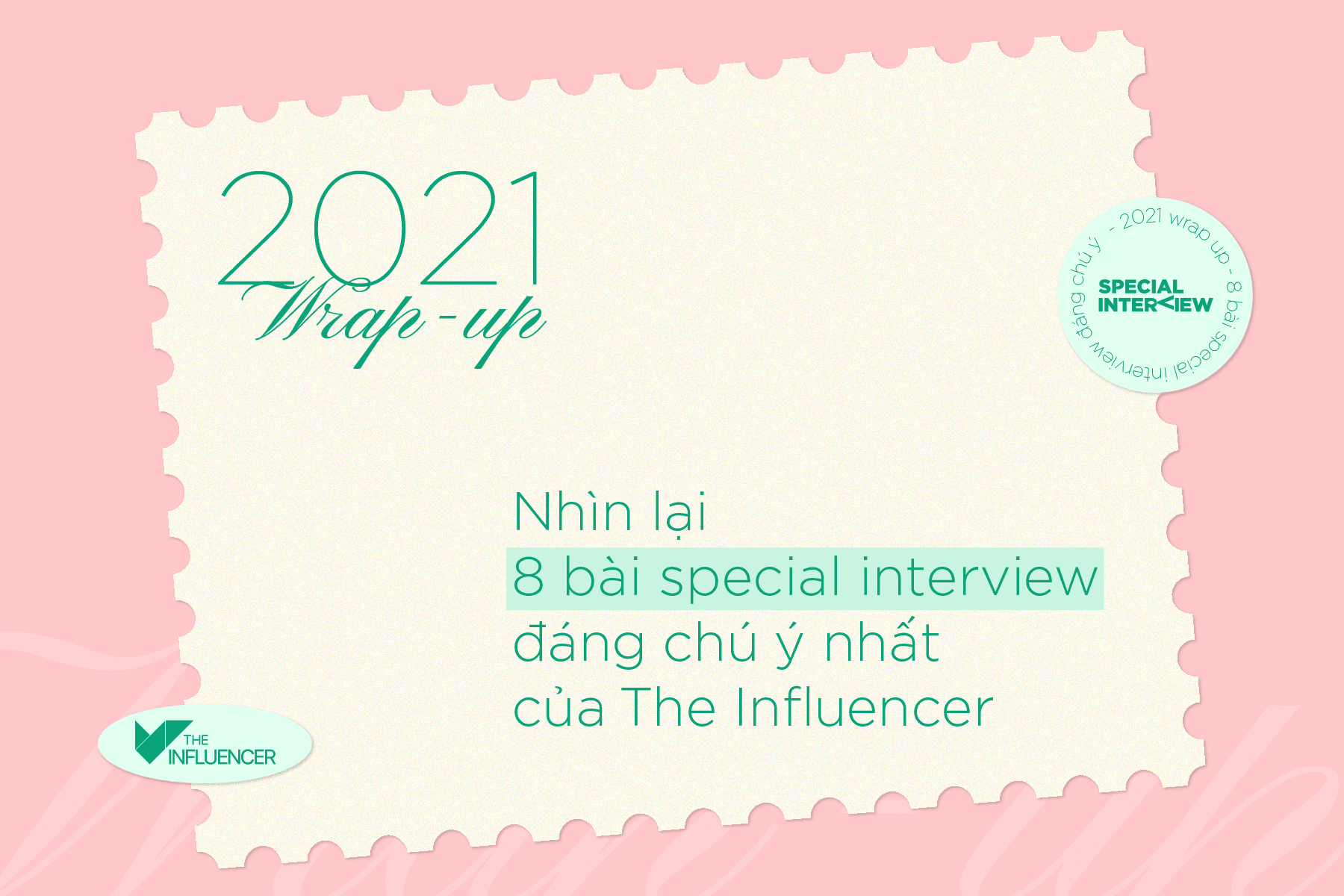 2021 Wrap-up: Nhìn lại 8 bài special interview đáng chú ý nhất của The Influencer