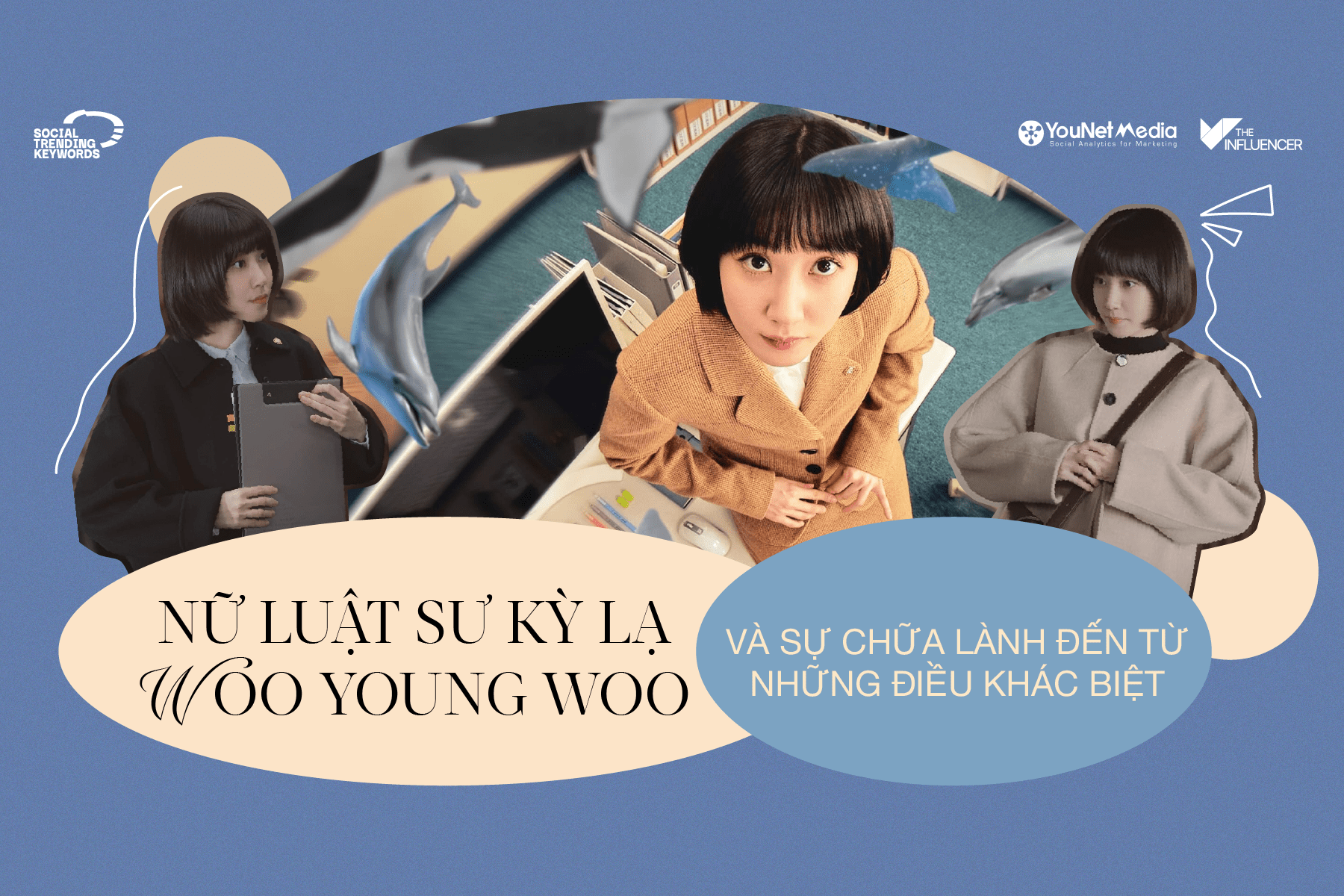 #SocialTrendingKeywords: Nữ luật sư kỳ lạ Woo Young Woo và sự chữa lành đến từ những điều khác biệt