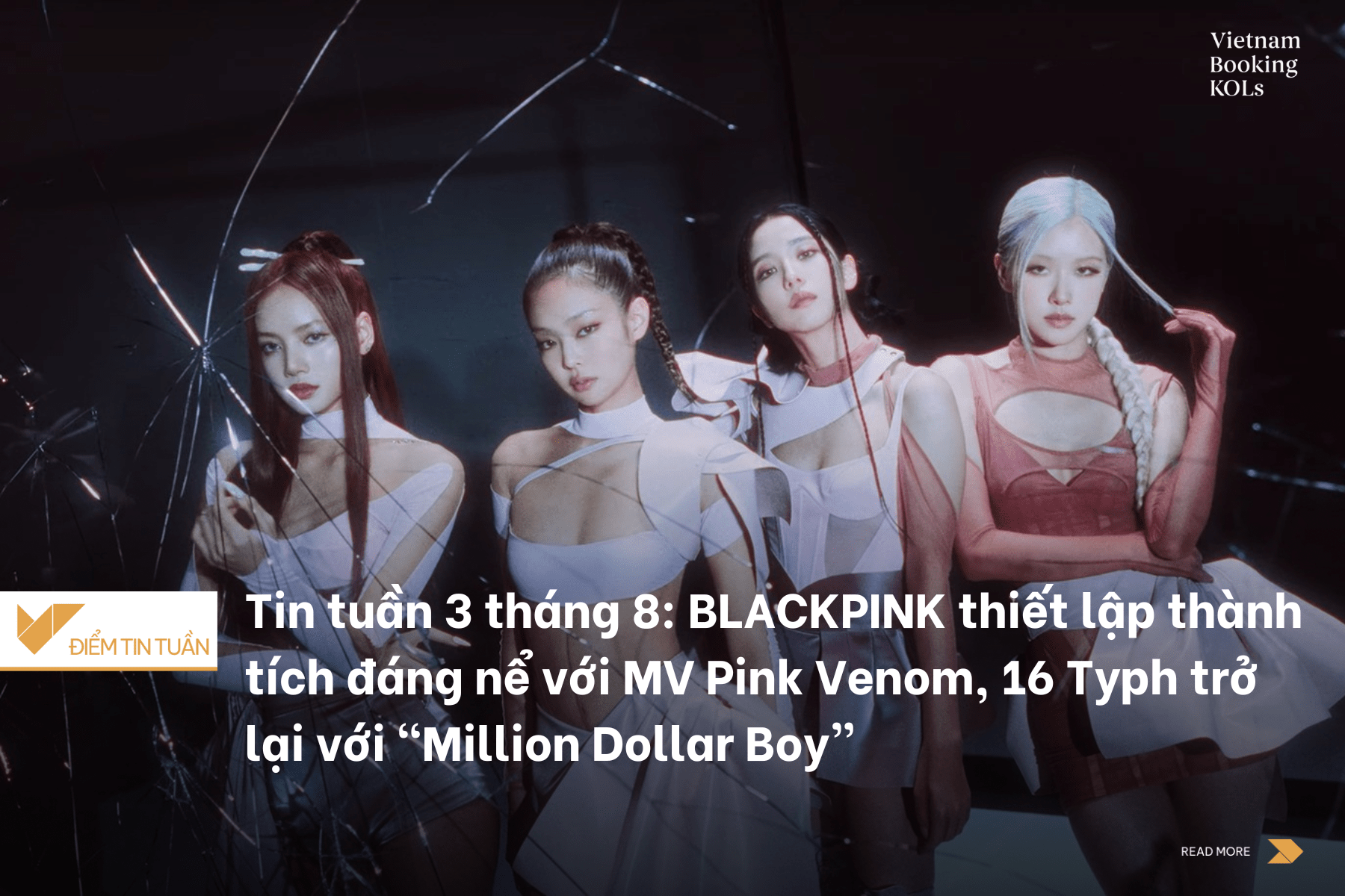 Tin tuần 3 tháng 8: BLACKPINK thiết lập thành tích đáng nể với MV Pink Venom, 16 Typh trở lại với “Million Dollar Boy”