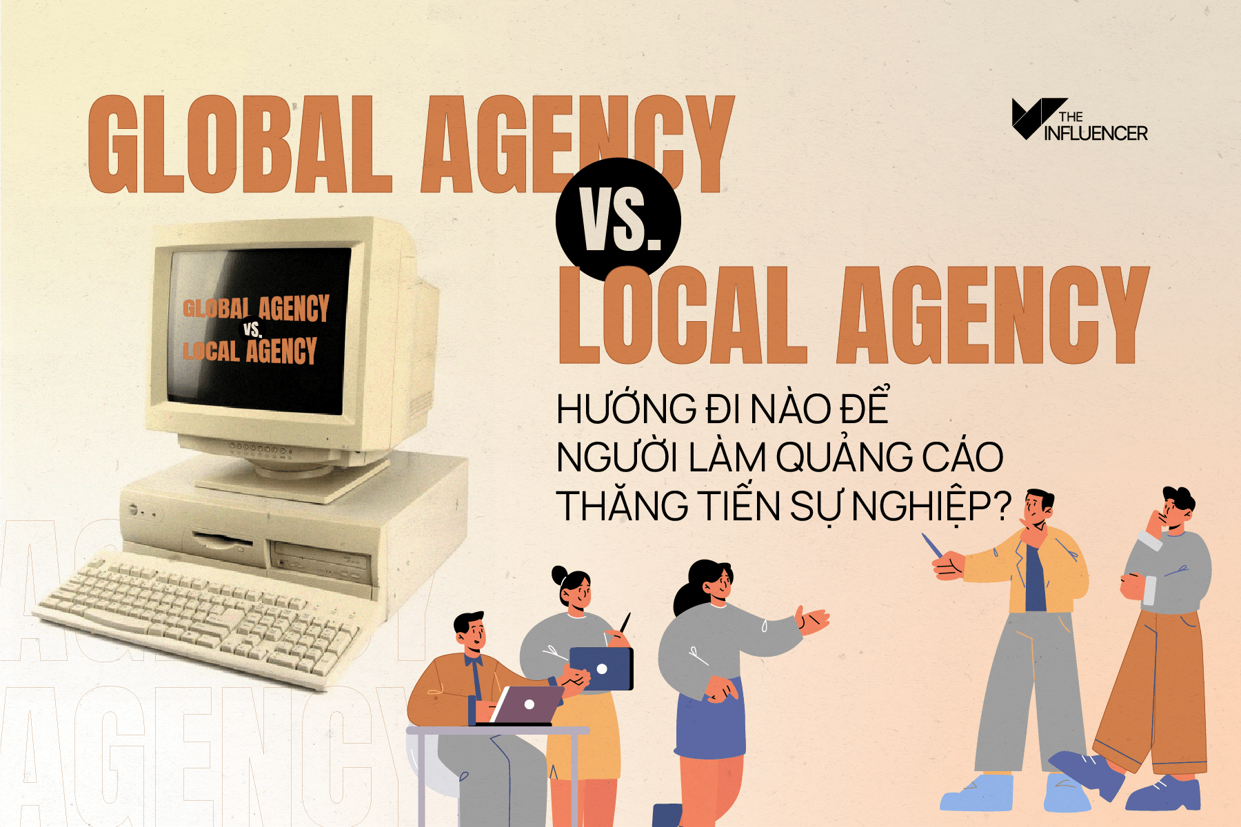 Global Agency vs. Local Agency - Hướng đi nào để người làm quảng cáo thăng tiến sự nghiệp?