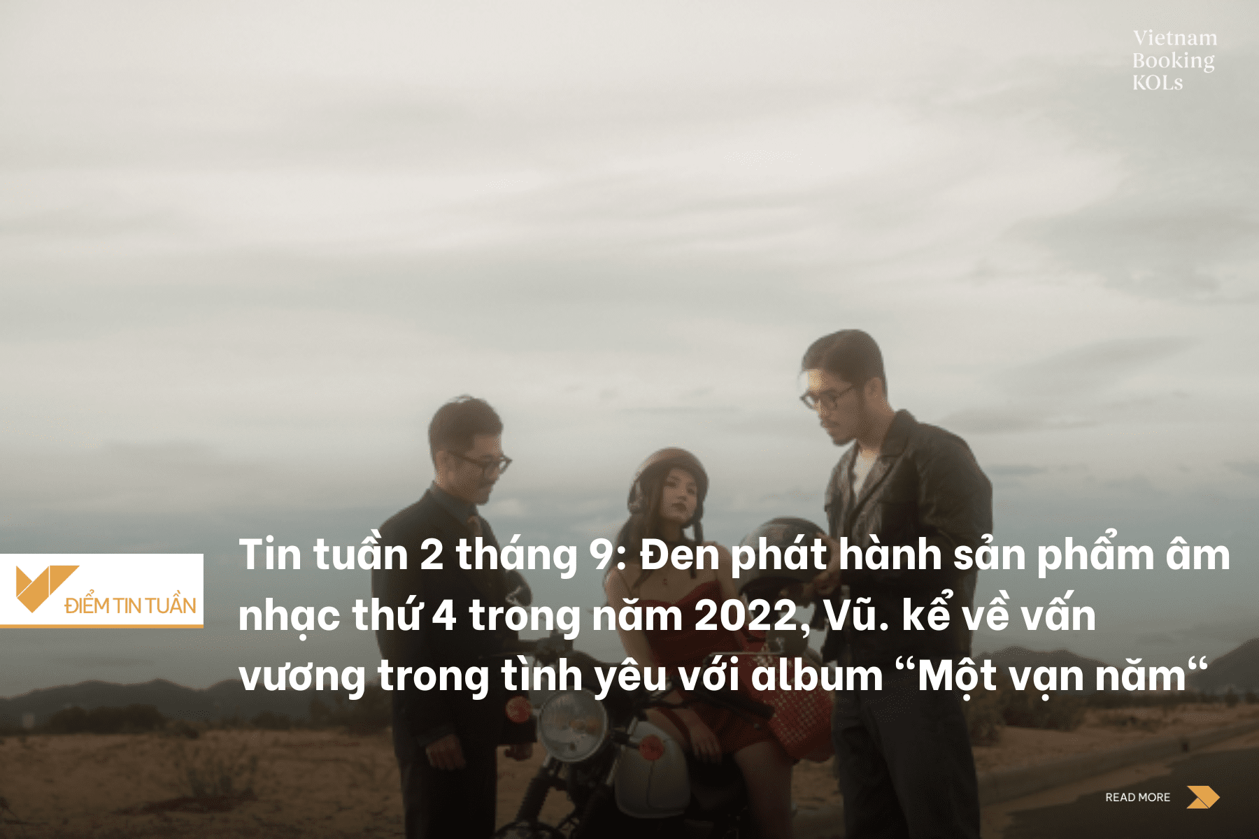 Tin tuần 2 tháng 9: Đen phát hành sản phẩm âm nhạc thứ 4 trong năm 2022, Vũ. kể về vấn vương trong tình yêu với album "Một vạn năm"