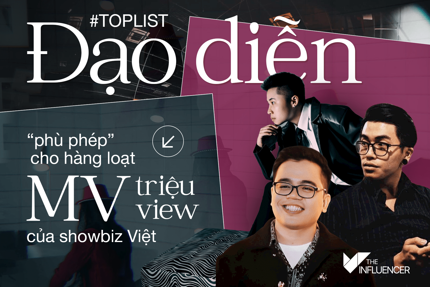 #Toplist Đạo diễn “phù phép” cho hàng loạt MV triệu view của showbiz Việt